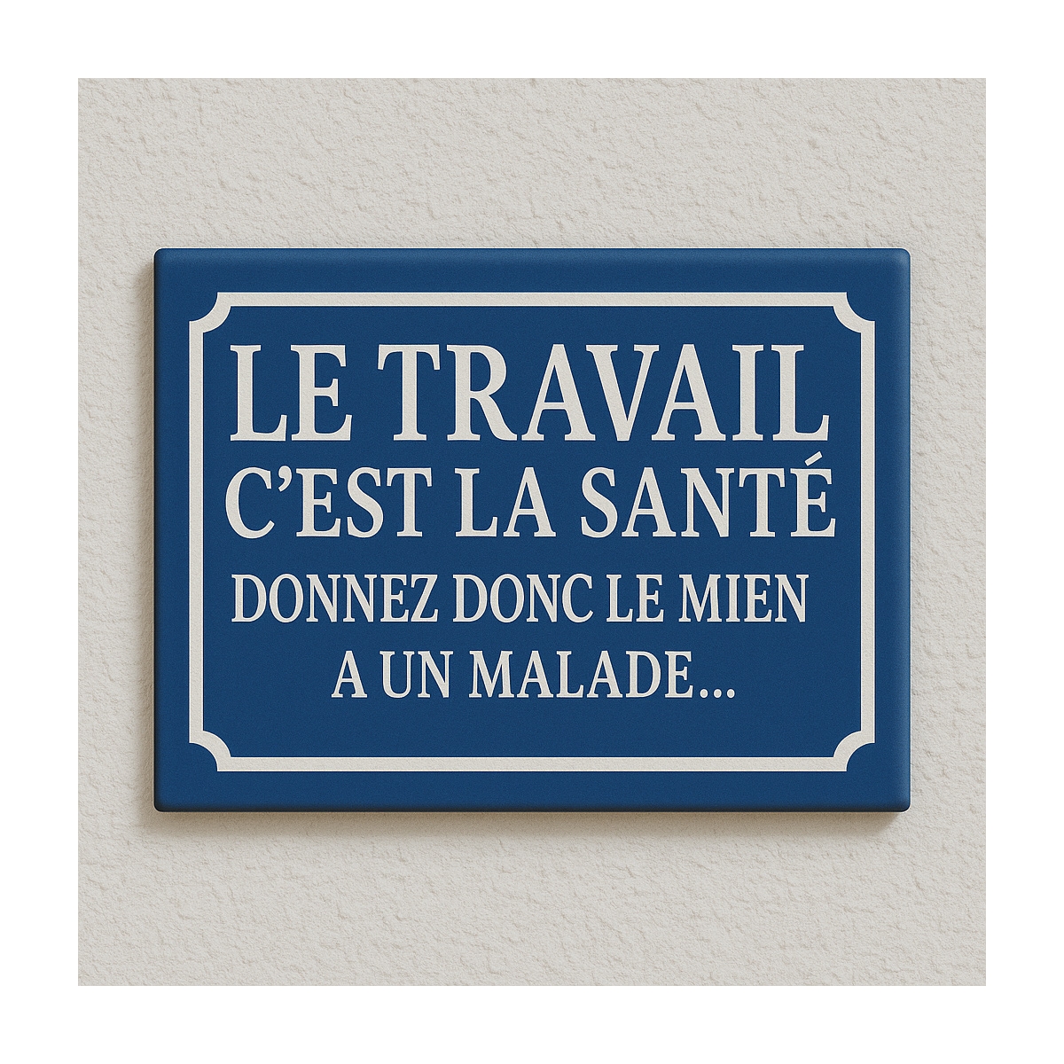 Plaque de rue LE TRAVAIL C'EST LA SANTE