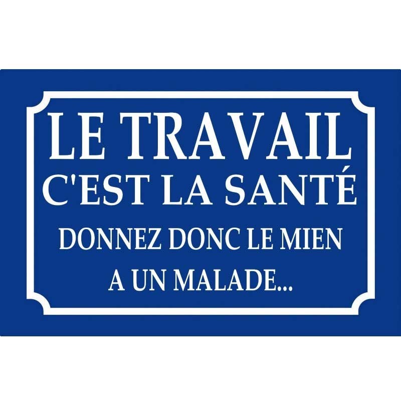 Le travail c'est la santé Le travail c'est la santé